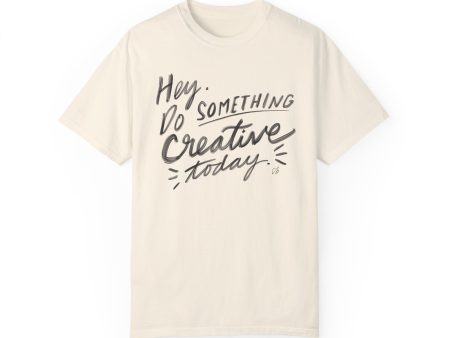 “Hey. Do Something Creative Today” - Unisex Garment-Dyed Comfort Colors T-shirt - by Christy Beasley For Sale